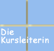 Die Kursleiterin